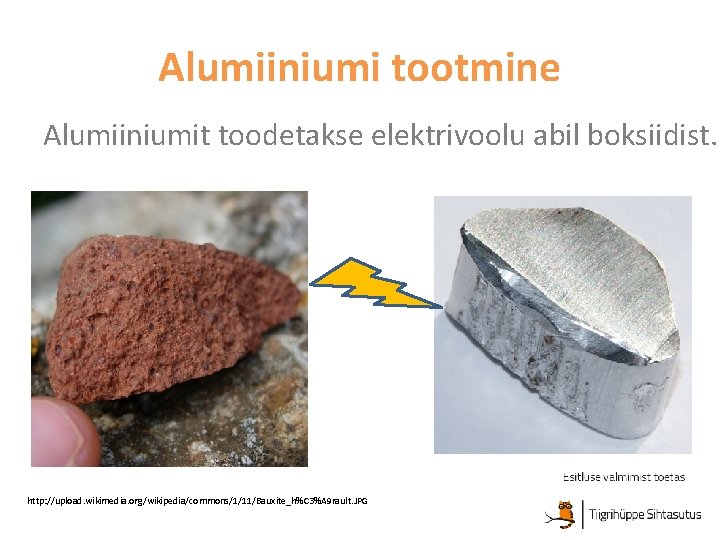 Alumiiniumi tootmine Alumiiniumit toodetakse elektrivoolu abil boksiidist. http: //upload. wikimedia. org/wikipedia/commons/1/11/Bauxite_h%C 3%A 9 rault.