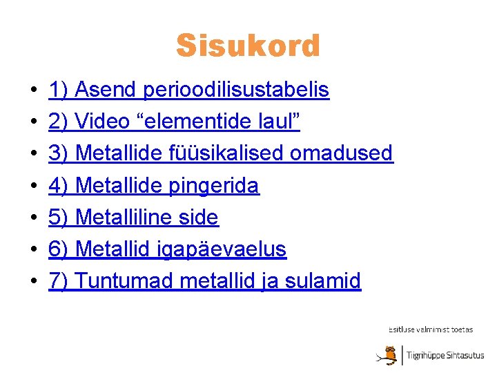 Sisukord • • 1) Asend perioodilisustabelis 2) Video “elementide laul” 3) Metallide füüsikalised omadused