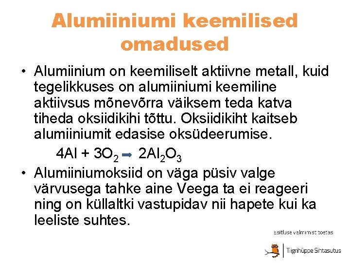 Alumiiniumi keemilised omadused • Alumiinium on keemiliselt aktiivne metall, kuid tegelikkuses on alumiiniumi keemiline