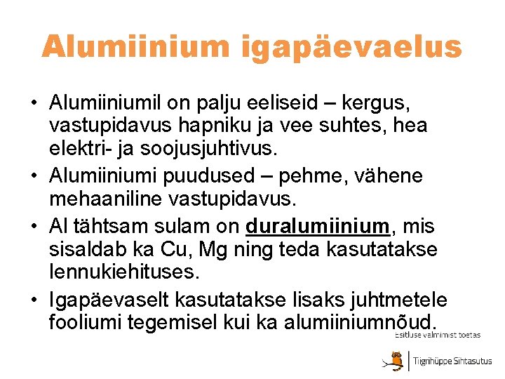 Alumiinium igapäevaelus • Alumiiniumil on palju eeliseid – kergus, vastupidavus hapniku ja vee suhtes,