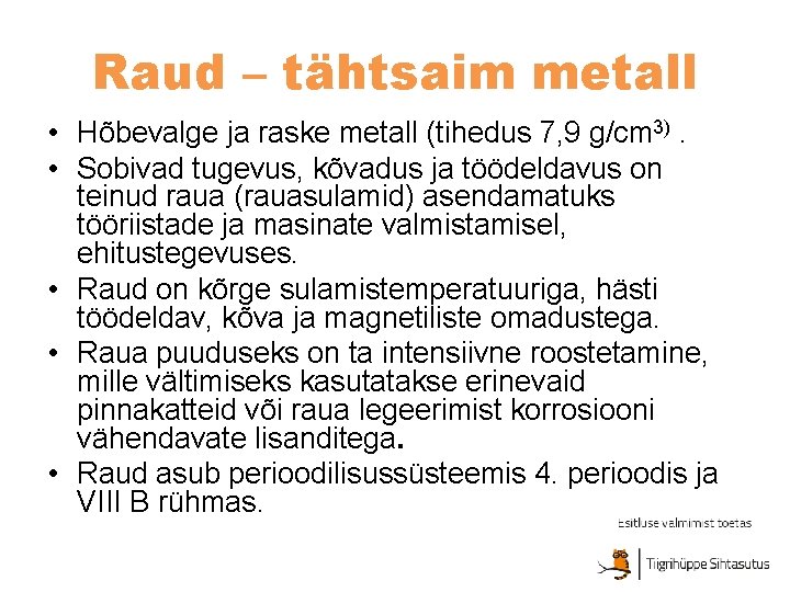 Raud – tähtsaim metall • Hõbevalge ja raske metall (tihedus 7, 9 g/cm 3).