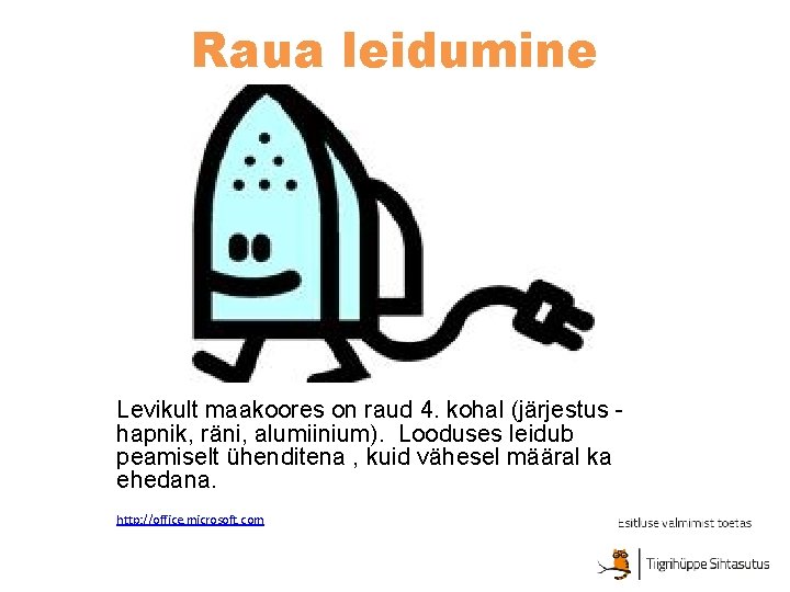 Raua leidumine Levikult maakoores on raud 4. kohal (järjestus hapnik, räni, alumiinium). Looduses leidub