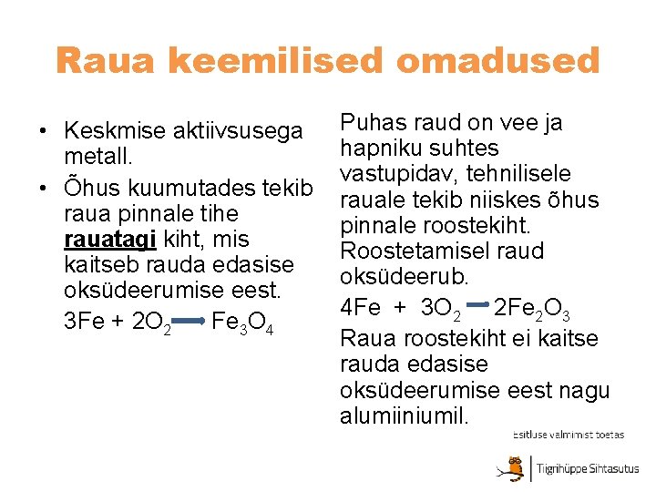 Raua keemilised omadused • Keskmise aktiivsusega metall. • Õhus kuumutades tekib raua pinnale tihe