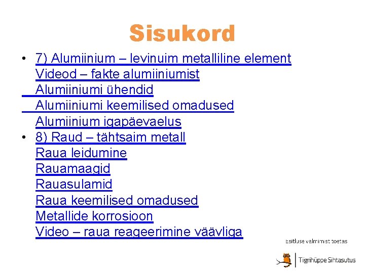 Sisukord • 7) Alumiinium – levinuim metalliline element Videod – fakte alumiiniumist Alumiiniumi ühendid