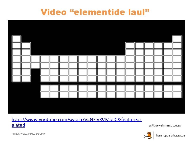 Video “elementide laul” http: //www. youtube. com/watch? v=GFIv. XVMb. II 0&feature=r elated http: //www.