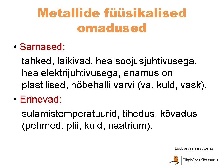 Metallide füüsikalised omadused • Sarnased: tahked, läikivad, hea soojusjuhtivusega, hea elektrijuhtivusega, enamus on plastilised,