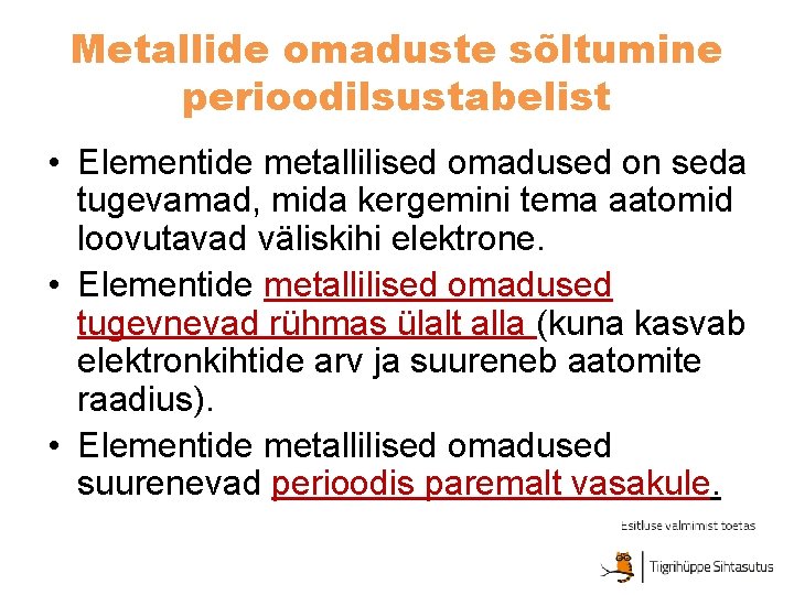 Metallide omaduste sõltumine perioodilsustabelist • Elementide metallilised omadused on seda tugevamad, mida kergemini tema