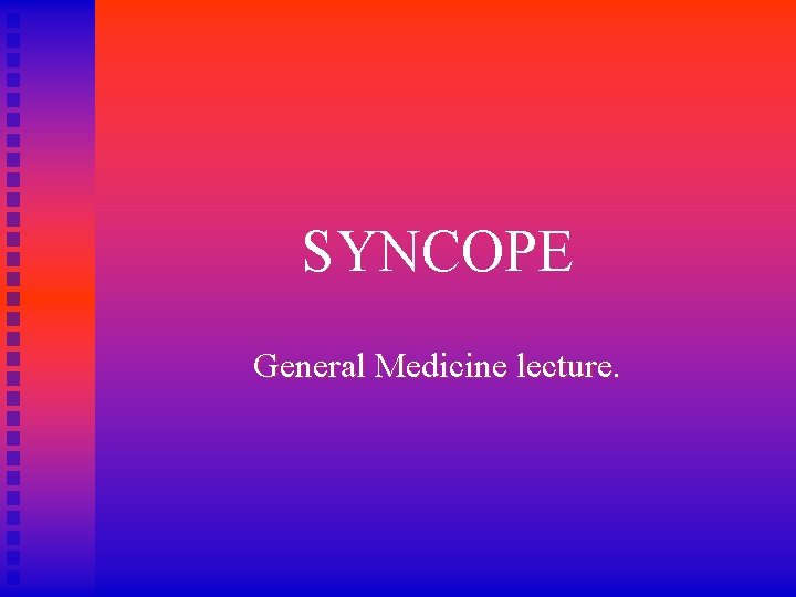 SYNCOPE General Medicine lecture. 