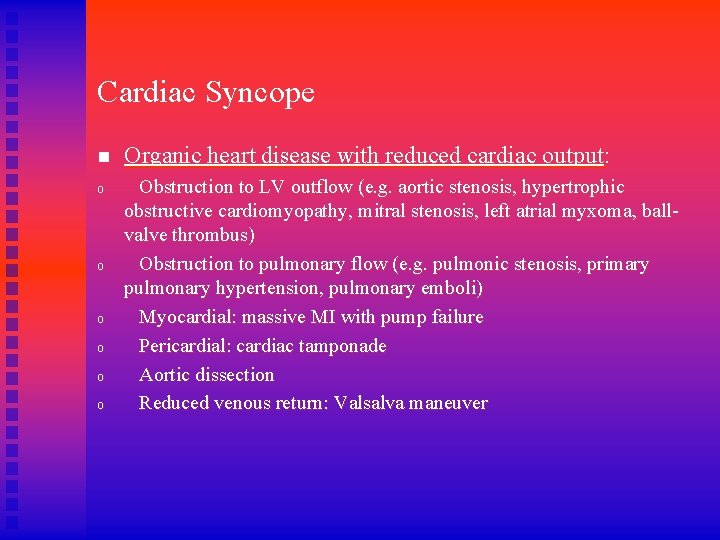 Cardiac Syncope n Organic heart disease with reduced cardiac output: o Obstruction to LV