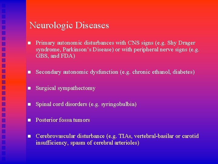 Neurologic Diseases n Primary autonomic disturbances with CNS signs (e. g. Shy Drager syndrome,