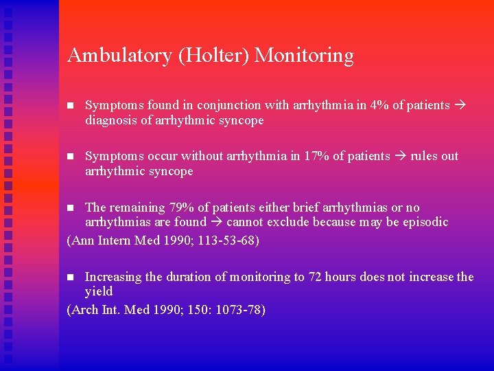 Ambulatory (Holter) Monitoring n Symptoms found in conjunction with arrhythmia in 4% of patients