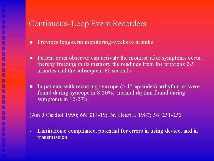 Continuous–Loop Event Recorders n Provides long-term monitoring-weeks to months n Patient or an observer