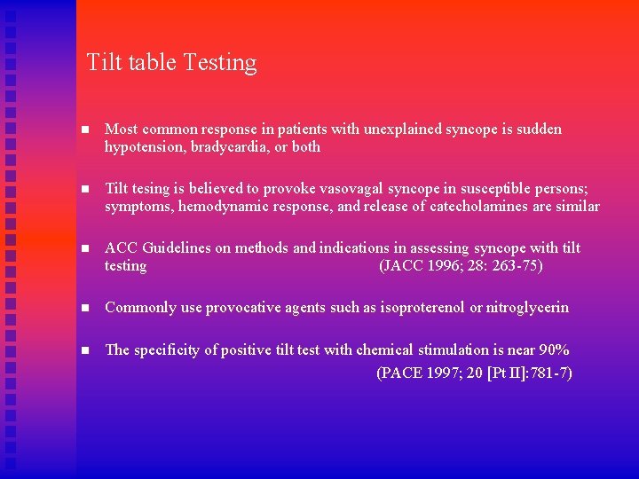 Tilt table Testing n Most common response in patients with unexplained syncope is sudden