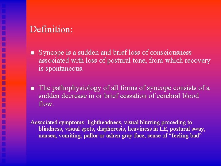 Definition: n Syncope is a sudden and brief loss of consciousness associated with loss
