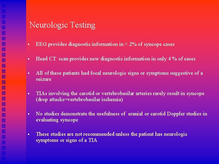 Neurologic Testing § EEG provides diagnostic information in < 2% of syncope cases §