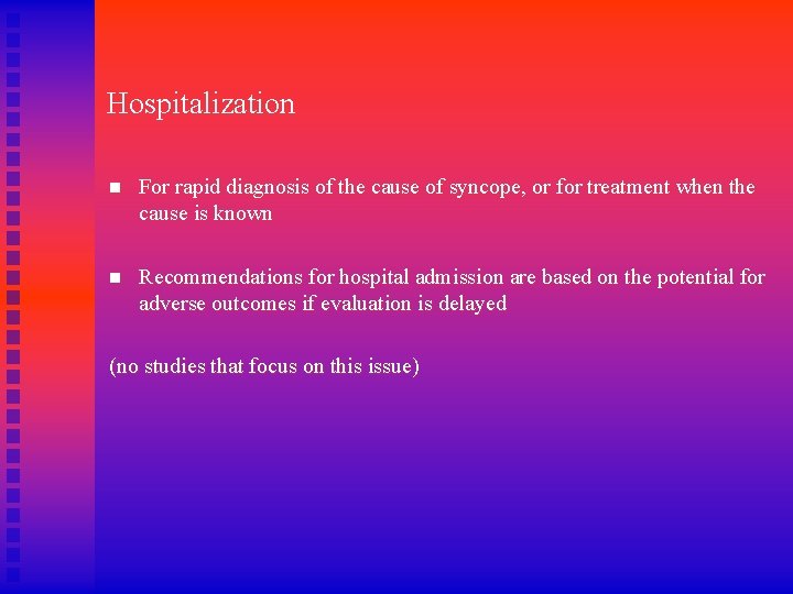 Hospitalization n For rapid diagnosis of the cause of syncope, or for treatment when