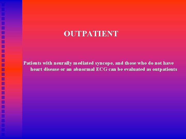 OUTPATIENT Patients with neurally mediated syncope, and those who do not have heart disease