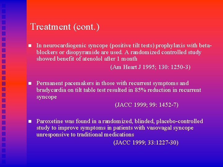 Treatment (cont. ) n In neurocardiogenic syncope (positive tilt tests) prophylaxis with betablockers or