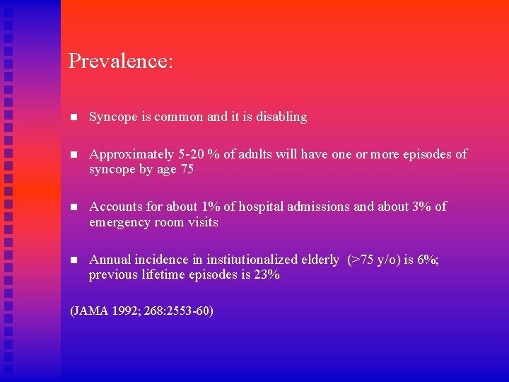 Prevalence: n Syncope is common and it is disabling n Approximately 5 -20 %