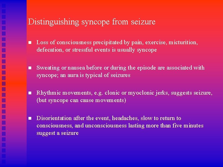 Distinguishing syncope from seizure n Loss of consciousness precipitated by pain, exercise, micturition, defecation,