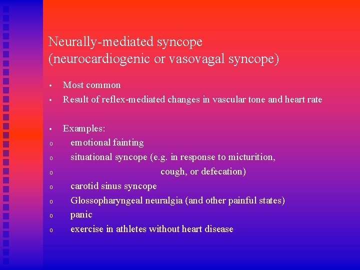 Neurally-mediated syncope (neurocardiogenic or vasovagal syncope) • • • o o o o Most