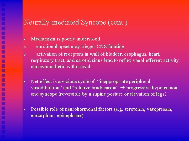 Neurally-mediated Syncope (cont. ) § o o Mechanism is poorly understood emotional upset may