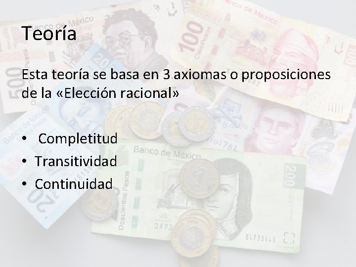 Teoría Esta teoría se basa en 3 axiomas o proposiciones de la «Elección racional»