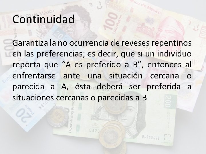 Continuidad Garantiza la no ocurrencia de reveses repentinos en las preferencias; es decir, que