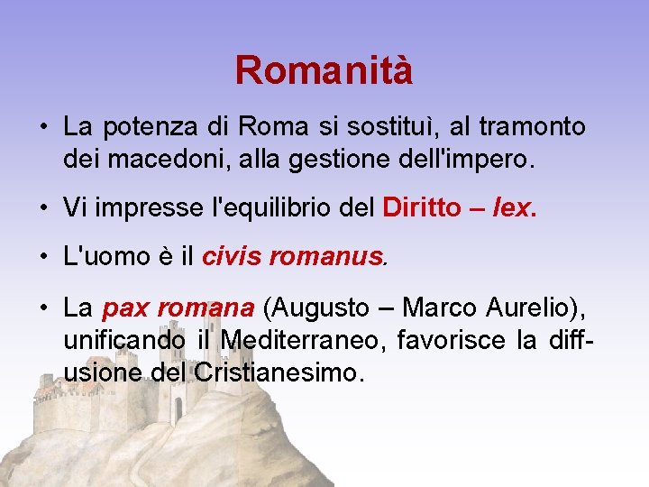 Romanità • La potenza di Roma si sostituì, al tramonto dei macedoni, alla gestione