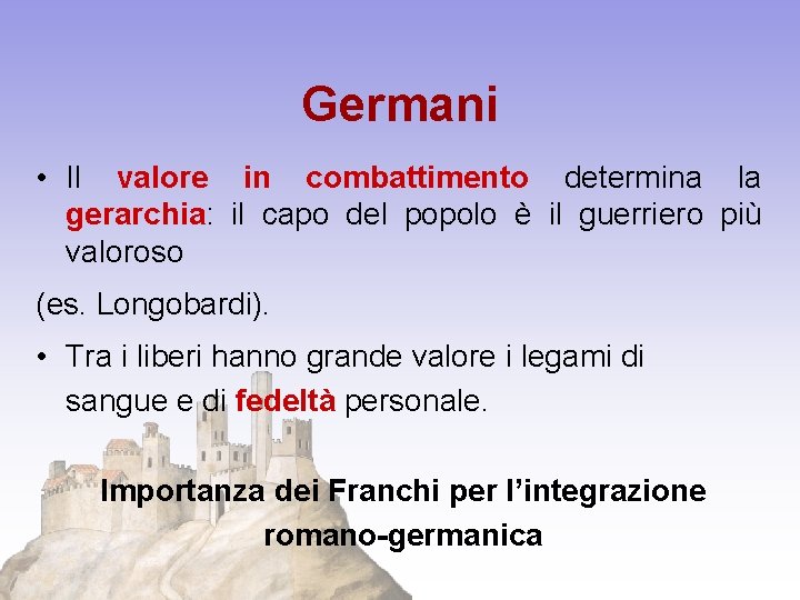 Germani • Il valore in combattimento determina la gerarchia: il capo del popolo è