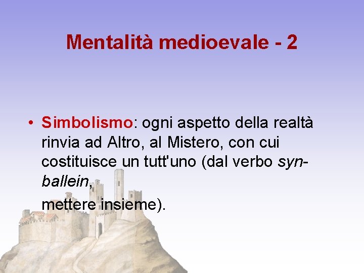 Mentalità medioevale - 2 • Simbolismo: ogni aspetto della realtà rinvia ad Altro, al