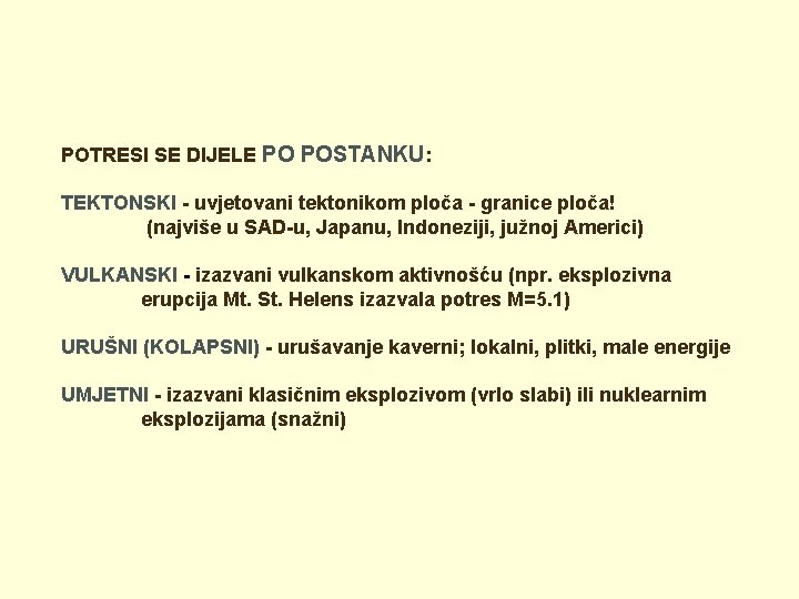 POTRESI SE DIJELE PO POSTANKU: TEKTONSKI - uvjetovani tektonikom ploča - granice ploča! (najviše