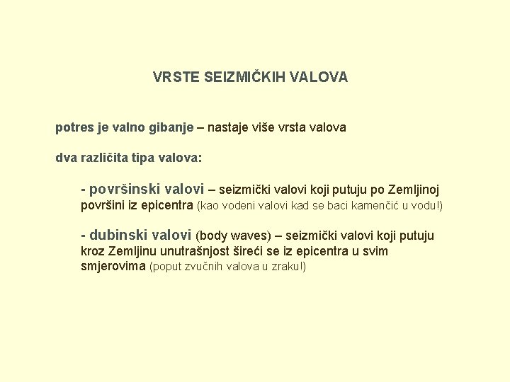 VRSTE SEIZMIČKIH VALOVA potres je valno gibanje – nastaje više vrsta valova dva različita