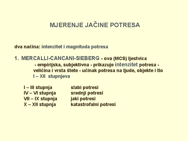 MJERENJE JAČINE POTRESA dva načina: intenzitet i magnituda potresa 1. MERCALLI-CANCANI-SIEBERG - ova (MCS)