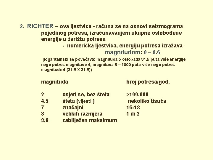 2. RICHTER – ova ljestvica - računa se na osnovi seizmograma pojedinog potresa, izračunavanjem