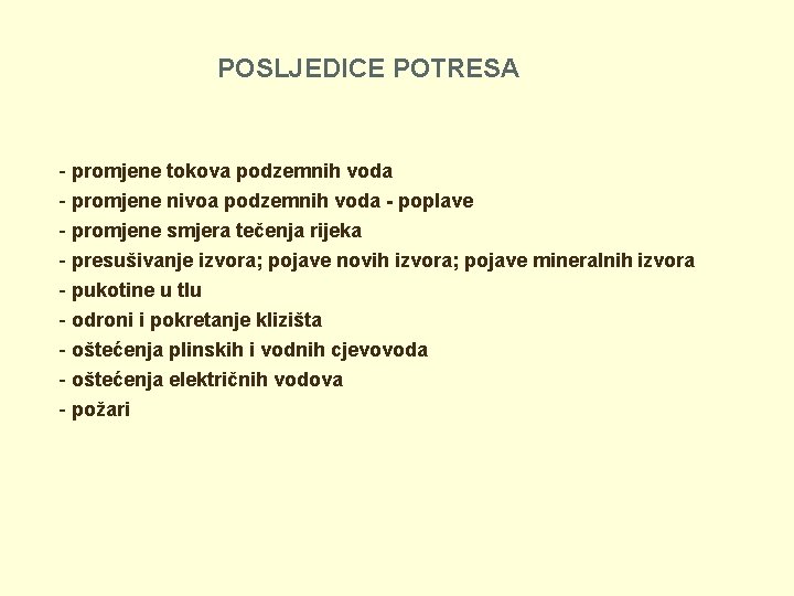 POSLJEDICE POTRESA - promjene tokova podzemnih voda - promjene nivoa podzemnih voda - poplave