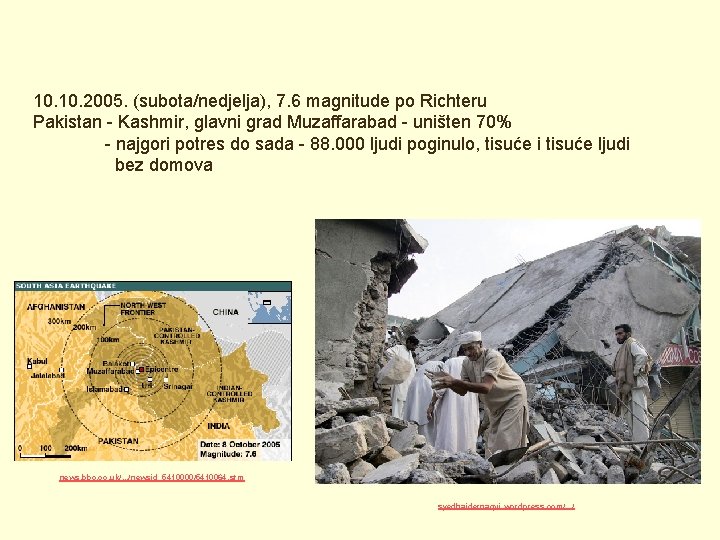 10. 2005. (subota/nedjelja), 7. 6 magnitude po Richteru Pakistan - Kashmir, glavni grad Muzaffarabad