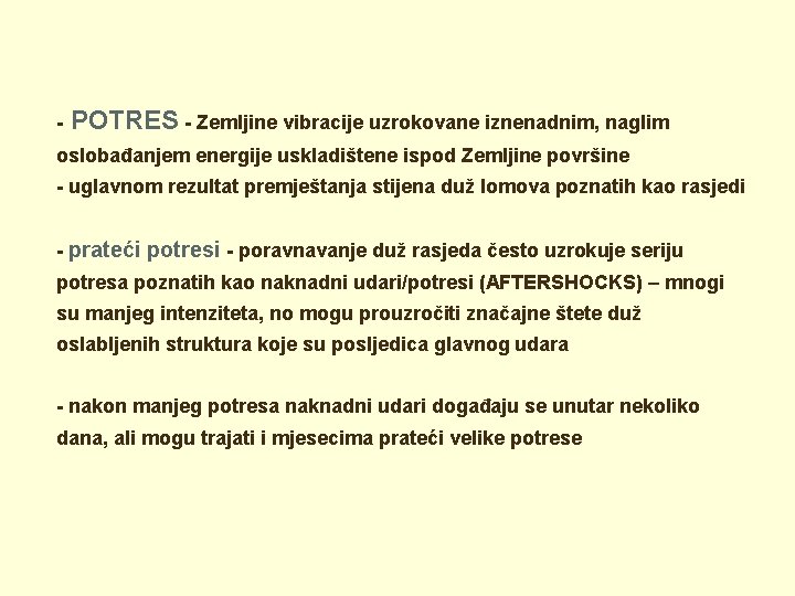 - POTRES - Zemljine vibracije uzrokovane iznenadnim, naglim oslobađanjem energije uskladištene ispod Zemljine površine