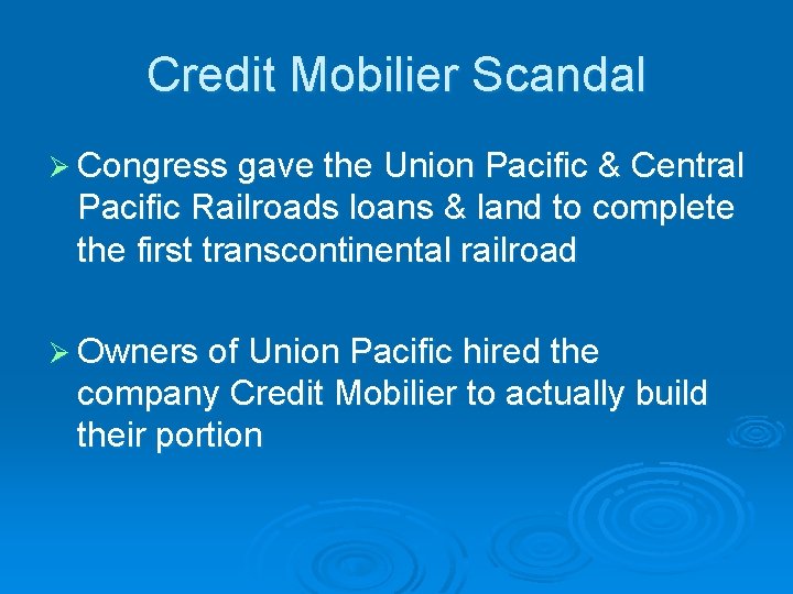 Credit Mobilier Scandal Ø Congress gave the Union Pacific & Central Pacific Railroads loans