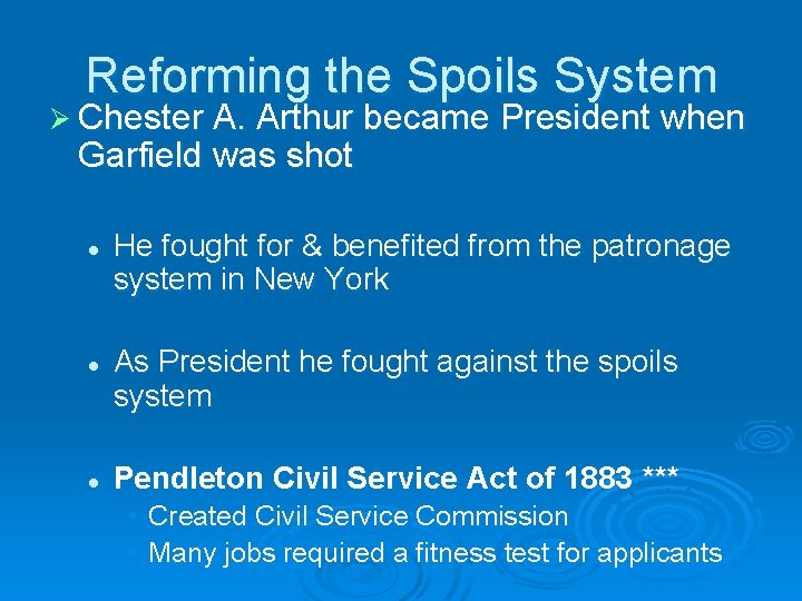 Reforming the Spoils System Ø Chester A. Arthur became President when Garfield was shot