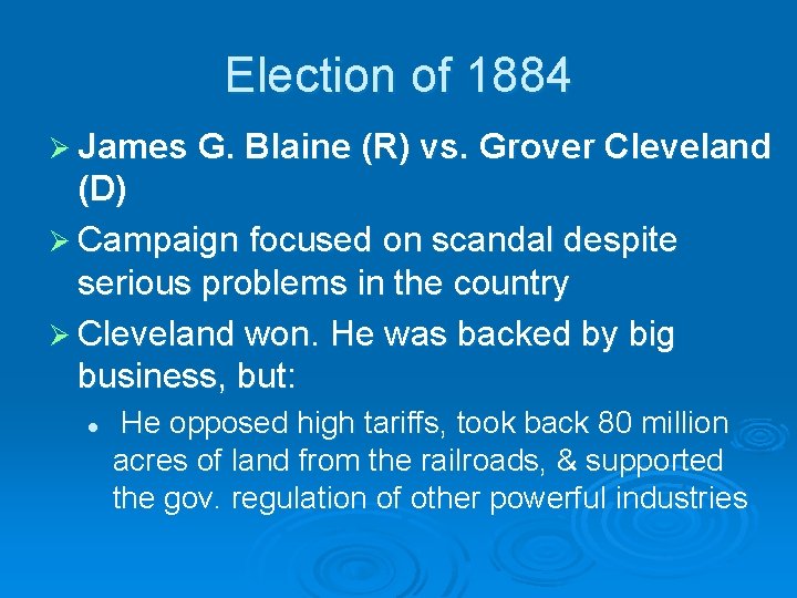 Election of 1884 Ø James G. Blaine (R) vs. Grover Cleveland (D) Ø Campaign