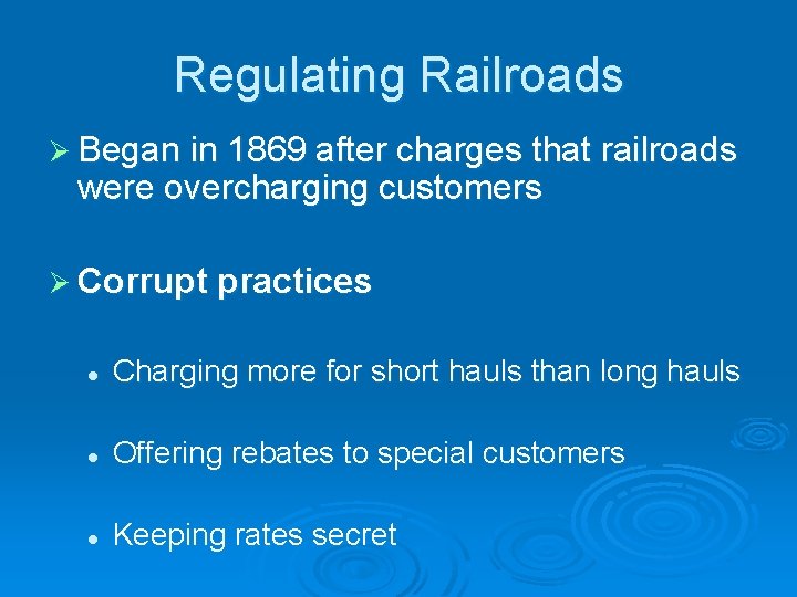 Regulating Railroads Ø Began in 1869 after charges that railroads were overcharging customers Ø