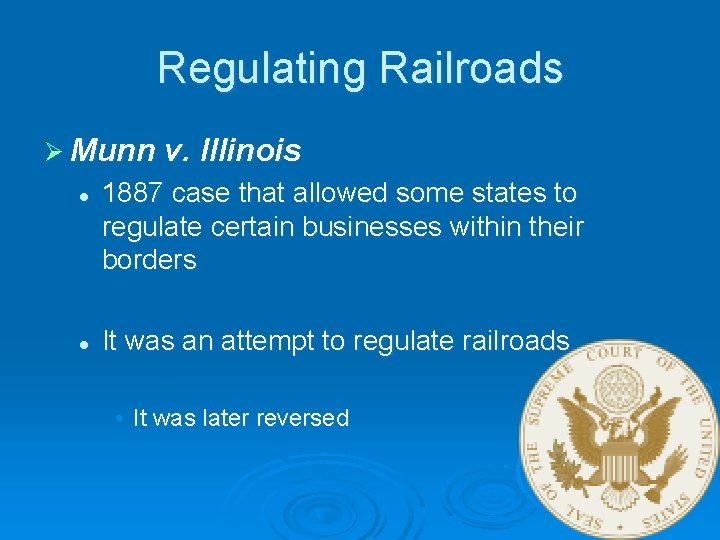 Regulating Railroads Ø Munn v. Illinois l l 1887 case that allowed some states