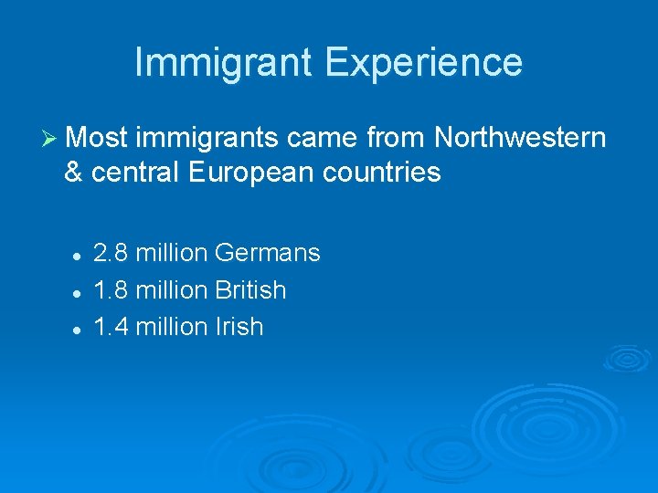 Immigrant Experience Ø Most immigrants came from Northwestern & central European countries l l