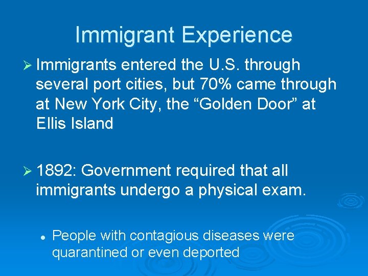 Immigrant Experience Ø Immigrants entered the U. S. through several port cities, but 70%