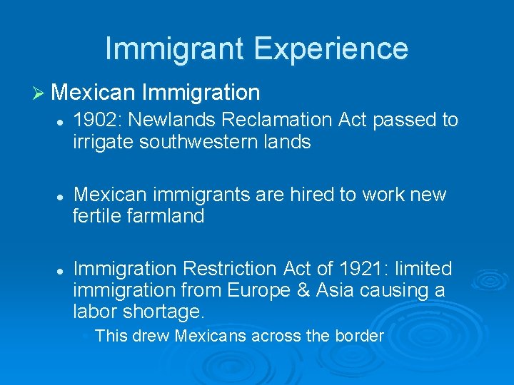 Immigrant Experience Ø Mexican Immigration l l l 1902: Newlands Reclamation Act passed to