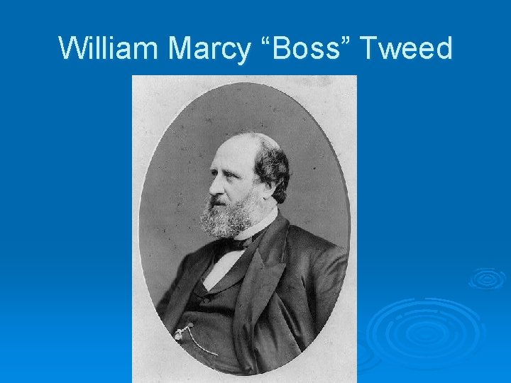 William Marcy “Boss” Tweed 