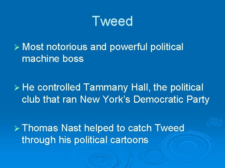 Tweed Ø Most notorious and powerful political machine boss Ø He controlled Tammany Hall,