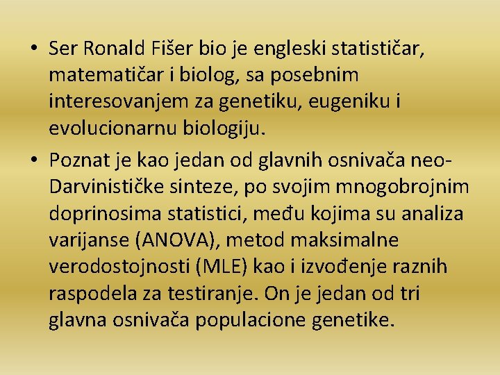  • Ser Ronald Fišer bio je engleski statističar, matematičar i biolog, sa posebnim