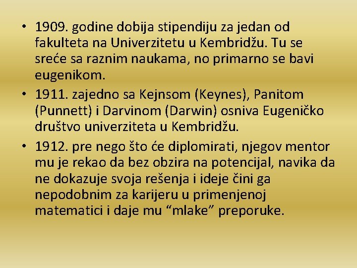  • 1909. godine dobija stipendiju za jedan od fakulteta na Univerzitetu u Kembridžu.